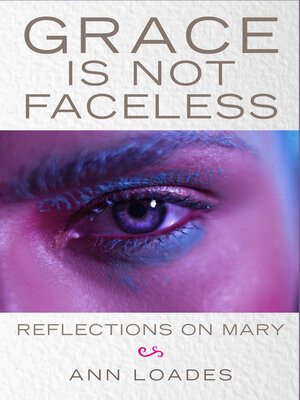 cover image of Grace Is Not Faceless: Reflections on Mary